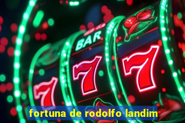 fortuna de rodolfo landim